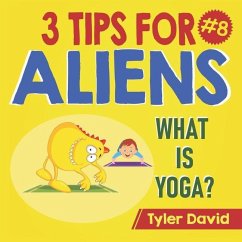 What is Yoga?: 3 Tips For Aliens - David, Tyler