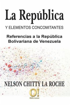 La República y elementos concomitantes: Referencias a la República Bolivariana de Venezuela - Chitty La Roche, Nelson