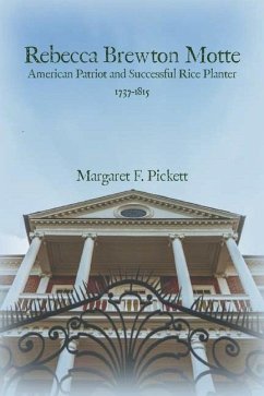 Rebecca Brewton Motte: American Patriot and Successful Rice Planter - Pickett, Margaret