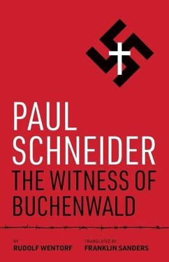 Paul Schneider: The Witness of Buchenwald - Wentorf, Rudolf