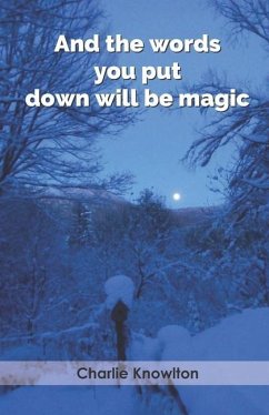 And the words you put down will be magic - Knowlton, Charlie