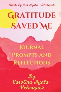 Gratitude Saved Me journal prompts and some reflections - Ayala-Velasquez, Carolina