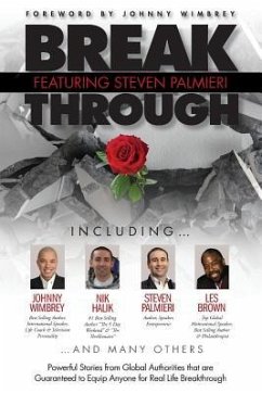 Break Through Featuring Steven Palmieri: Powerful Stories from Global Authorities that are Guaranteed to Equip Anyone for Real Life Breakthroughs - Palmieri, Steven