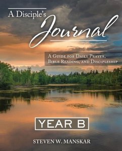 A Disciple's Journal Year B: A Guide for Daily Prayer, Bible Reading, and Discipleship - Manskar, Steven W.