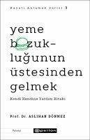 Yeme Bozuklugunun Üstesinden Gelmek - Kendi Kendine Yardim Kitabi - Dönmez, Aslihan