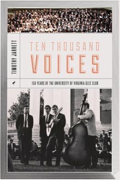Ten Thousand Voices: A History of the University of Virginia Glee Club and Its Times - Jarrett, Timothy
