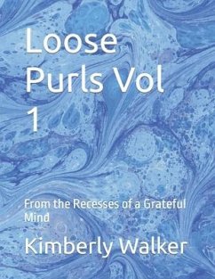 Loose Purls Vol 1: From the Recesses of a Grateful Mind - Walker, Kimberly W.