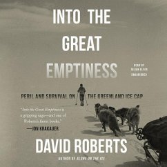Into the Great Emptiness: Peril and Survival on the Greenland Ice Cap - Roberts, David