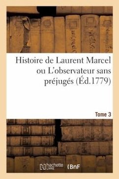 Histoire de Laurent Marcel ou L'observateur sans préjugés. Tome 3 - Collectif