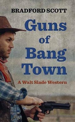 Guns of Bang Town: A Walt Slade Western - Scott, Bradford