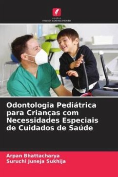 Odontologia Pediátrica para Crianças com Necessidades Especiais de Cuidados de Saúde - Bhattacharya, Arpan;Juneja Sukhija, Suruchi