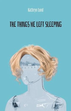 The Things We Left Sleeping - Lund, Kathryn