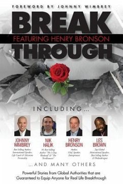 Break Through Featuring Henry Bronson: Powerful Stories from Global Authorities that are Guaranteed to Equip Anyone for Real Life Breakthroughs - Bronson, Henry