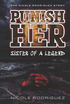 Punish Her Sister of a Legend: The Nicole Rodriguez Story - Rodriguez, Nicole