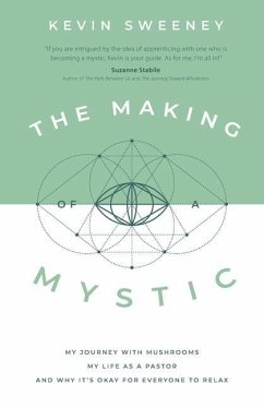 The Making of a Mystic: My Journey With Mushrooms, My Life as a Pastor, and Why It's Okay for Everyone to Relax - Sweeney, Kevin