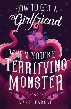 How to Get a Girlfriend (When You're a Terrifying Monster) - Cardno, Marie