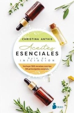 Aceites Esenciales. Guía de Iniciación - Anthis, Christina