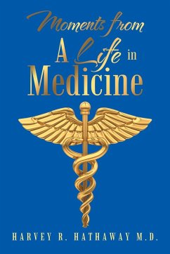 Moments from a Life in Medicine - Hathaway, Harvey R.