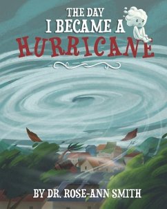 The Day I Became a Hurricane - Smith, Rose-Ann