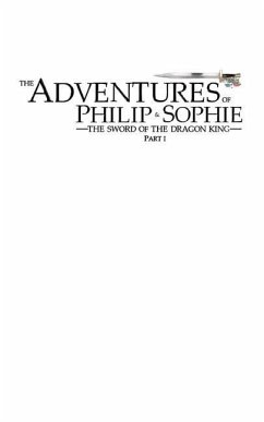 The Adventures of Philip and Sophie: The Sword of the Dragon King Part I - Eldridge, Drew