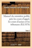 Manuel du ministère public près les cours d'appel, les cours d'assises et les tribunaux, Tome 2