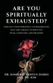 Are You Spiritually Exhausted?: Find Out Your Personal Vulnerabilities that Are Targets to Keep You Weak, Confused, and Drained!