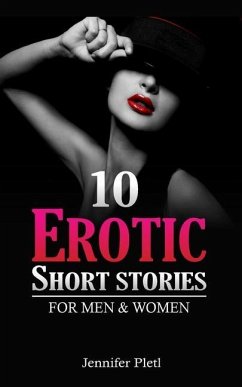 10 Erotic Short Stories for Men and Women - Pletl, Jennifer