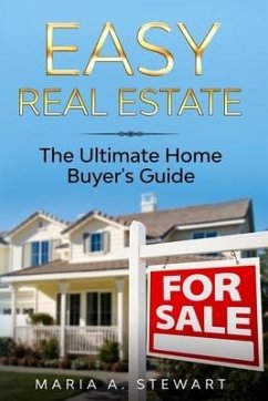 Easy Real Estate: The Ultimate Home Buyer's Guide - Stewart, Maria A.