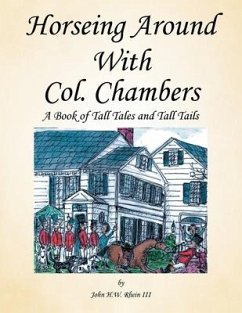 Horseing Around with Col. Chambers: A Book of Tall Tales and Tall Tails - Rhein, John H. W.