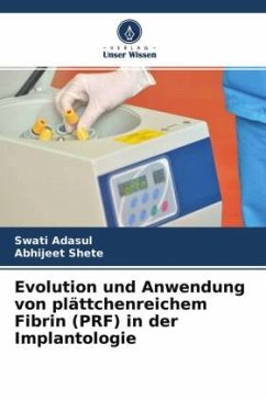 Evolution und Anwendung von plättchenreichem Fibrin (PRF) in der Implantologie - Adasul, Swati;Shete, Abhijeet
