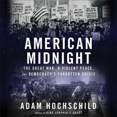 American Midnight: The Great War, a Violent Peace, and Democracy's Forgotten Crisis - Hochschild, Adam