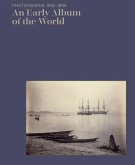 An Early Album of the World: Photographs 1842-1896