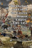 The Decline and Fall of the Eastern Roman Empire 1205-1453