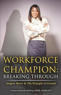 Workforce Champion: Breaking Through: Imagine Better & the Principle of Growth Volume 1 - McElroy, Latonya Darneish