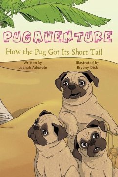 Pugaventure: How the Pug Got Its Short Tail - Adewale, Joanah