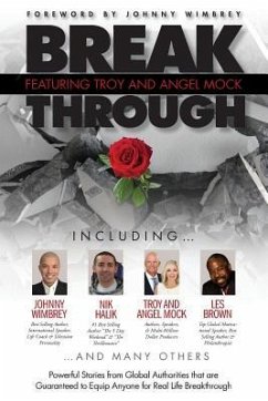 Break Through Featuring Troy and Angel Mock: Powerful Stories from Global Authorities That Are Guaranteed to Equip Anyone for Real Life Breakthroughs - Mock, Troy And Angel