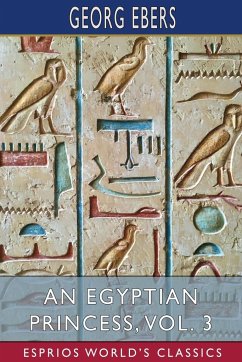 An Egyptian Princess, Vol. 3 (Esprios Classics) - Ebers, Georg