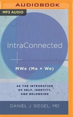 Intraconnected: Mwe (Me + We) as the Integration of Self, Identity, and Belonging - Siegel, Daniel J.