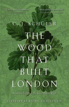 The Wood That Built London: A Human History of the Great North Wood - Schuler, C.J.