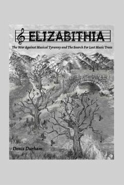 Elizabithia: The War Against Musical Tyranny and the Search for Lost Music Trees - Durham, Denis