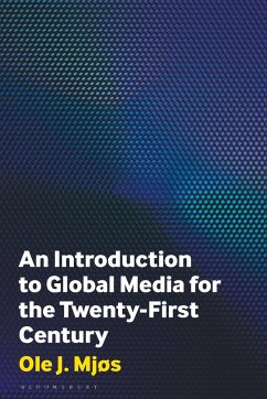 An Introduction to Global Media for the Twenty-First Century - MjÃ s, Ole J. (University of Bergen, Norway)