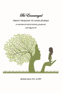 Be Encouraged - From Trauma to Wholeness: A Woman's Devotional Journal - Hurtt, Michelle