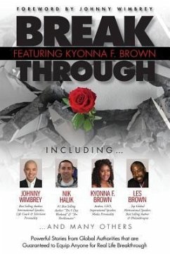 Break Through Featuring Kyonna F. Brown: Powerful Stories from Global Authorities that are Guaranteed to Equip Anyone for Real Life Breakthroughs - Brown, Kyonna F.