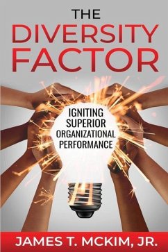 The Diversity Factor: Igniting Superior Organizational Performance - McKim, James T.