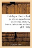 Catalogue d'objets d'art de Chine, porcelaines anciennes, bronzes, émaux cloissonnés anciens