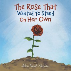 The Rose That Wanted to Stand on Her Own - Abraham, Adina Sarah