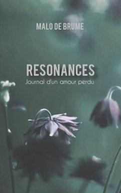 Resonances: Journal d'un amour perdu - de Brume, Malo