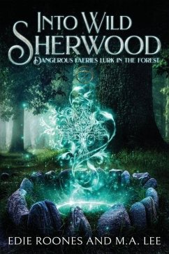 Into Wild Sherwood: Dangerous Faeries lurk in the forest. - Lee, M. A.; Roones, Edie