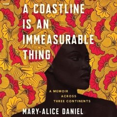 A Coastline Is an Immeasurable Thing: A Memoir Across Three Continents - Daniel, Mary-Alice