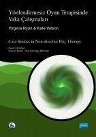 Yönlendirmesiz Oyun Terapisinde Vaka Calismalari - Ryan, Virginia; Wilson, Kate; Ryan, Virginia; Wilson, Kate